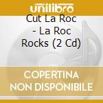 Cut La Roc - La Roc Rocks (2 Cd) cd