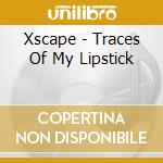 Xscape - Traces Of My Lipstick cd