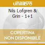 Nils Lofgren & Grin - 1+1 cd musicale di Grin