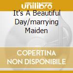 It's A Beautiful Day/marrying Maiden cd