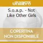 S.o.a.p. - Not Like Other Girls cd