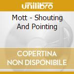 Mott - Shouting And Pointing cd