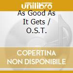 As Good As It Gets / O.S.T. cd musicale di AS GOOD AS IT GETS