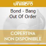 Bond - Bang Out Of Order cd