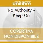 No Authority - Keep On cd musicale di Authority No