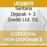 Santana Digipak + 3 Inediti Ltd. Ed. cd musicale di SANTANA