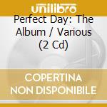 Perfect Day: The Album / Various (2 Cd) cd musicale di Various