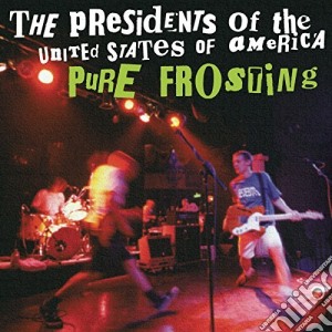 Presidents Of The United States Of America (The) - Pure Frosting cd musicale di Presidents Of The United States Of America