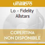 Lo - Fidelity Allstars cd musicale di Allstars Lo-fidelity