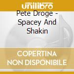 Pete Droge - Spacey And Shakin cd musicale di Pete Droge