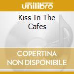 Kiss In The Cafes cd