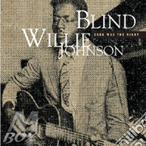 Blind Willie Johnson - Dark Was The Night cd musicale di BLIND WILLIE JOHNSON