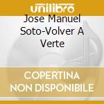 Jose Manuel Soto-Volver A Verte cd musicale