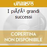 I piÃƒÂ¹ grandi successi cd