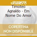 Timoteo Agnaldo - Em Nome Do Amor