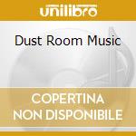 Dust Room Music cd musicale di DUST