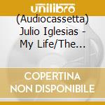 (Audiocassetta) Julio Iglesias - My Life/The Greatest Hits (2 Audiocassette) cd