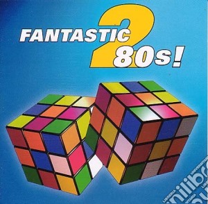 Fantastic 80'S! 2 / Various cd musicale di ARTISTI VARI