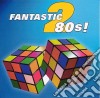 Fantastic 80'S! 2 / Various cd
