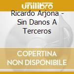 Ricardo Arjona - Sin Danos A Terceros cd musicale di Ricardo Arjona