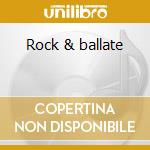 Rock & ballate cd musicale di Eugenio Finardi