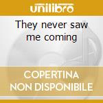 They never saw me coming cd