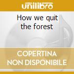 How we quit the forest cd musicale di Rasputina