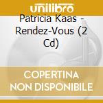 Patricia Kaas - Rendez-Vous (2 Cd) cd