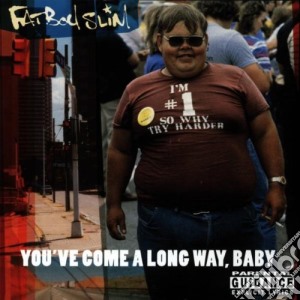 Fatboy Slim - You've Come A Long Way Baby cd musicale di Slim Fatboy