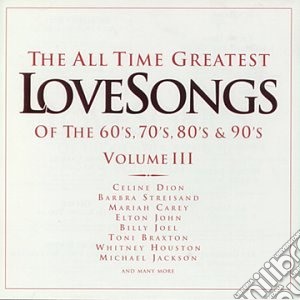 All Time Greatest Love Songs - Vol. 3 (2 Cd) cd musicale di Various