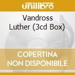 Vandross Luther (3cd Box) cd musicale di Luther Vandross