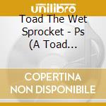 Toad The Wet Sprocket - Ps (A Toad Retrospective) cd