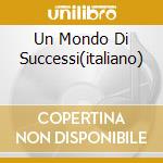 Un Mondo Di Successi(italiano) cd