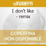 I don't like - remix cd