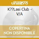 K??Lasi Club - V/A cd