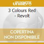 3 Colours Red - Revolt cd musicale di 3 COLOURS RED