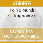 Yo Yo Mundi - L'Impazienza cd musicale di YO YO MUNDI