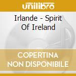 Irlande - Spirit Of Ireland cd musicale di Irlande