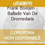Frank Boeijen - Ballade Van De Dromedaris cd musicale di Frank Boeijen