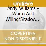 Andy Williams - Warm And Willing/Shadow Of Your Smile cd