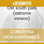 Ost south park (extreme version) cd musicale di Park South