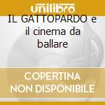 IL GATTOPARDO e il cinema da ballare cd musicale di Il gattopardo e il c