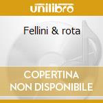 Fellini & rota cd musicale di Nino Rota