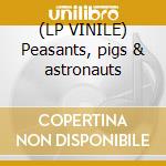 (LP VINILE) Peasants, pigs & astronauts cd