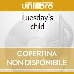 Tuesday's child cd