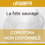 La fete sauvage cd