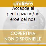 Accadde al penitenziario/un eroe dei nos cd