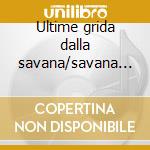 Ultime grida dalla savana/savana violent cd