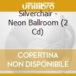 Silverchair - Neon Ballroom (2 Cd) cd