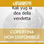 Kali yug la dea della vendetta cd